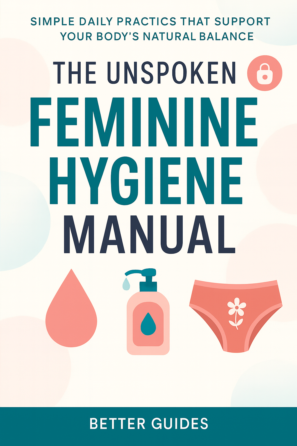 The Unspoken Feminine Hygiene Manual